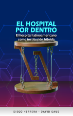 Cubierta para El hospital por dentro : El hospital latinoamericano como  institución híbrida