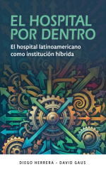 Cubierta para El hospital por dentro : El hospital latinoamericano como  institución híbrida